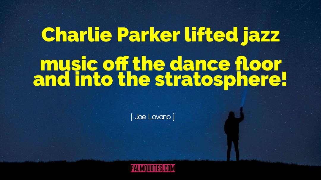 Joe Lovano Quotes: Charlie Parker lifted jazz music