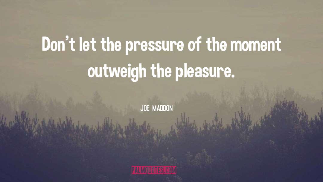 Joe Maddon Quotes: Don't let the pressure of