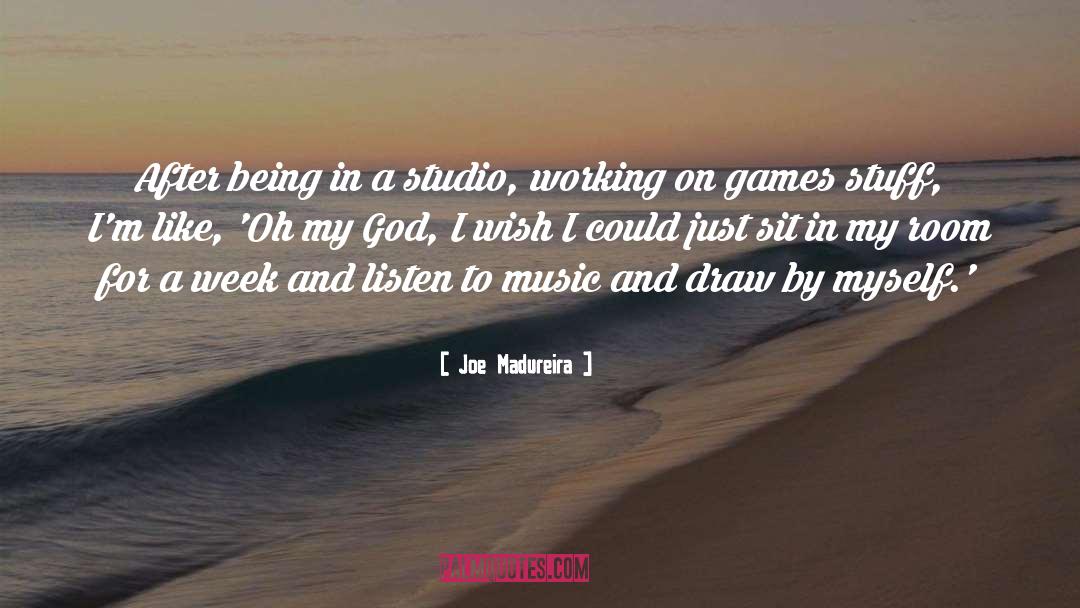 Joe Madureira Quotes: After being in a studio,