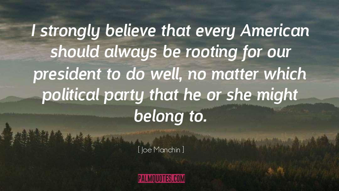 Joe Manchin Quotes: I strongly believe that every