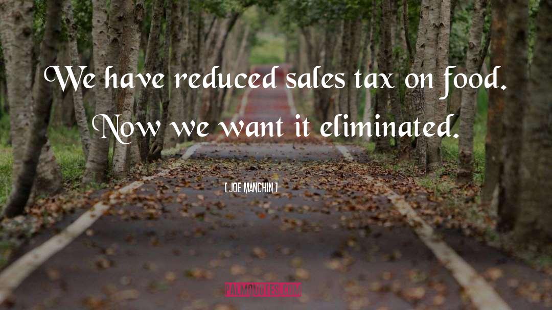 Joe Manchin Quotes: We have reduced sales tax