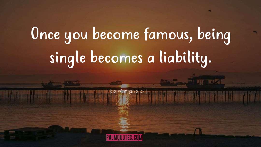 Joe Manganiello Quotes: Once you become famous, being