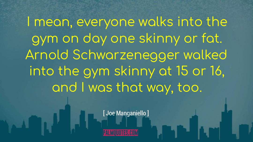 Joe Manganiello Quotes: I mean, everyone walks into