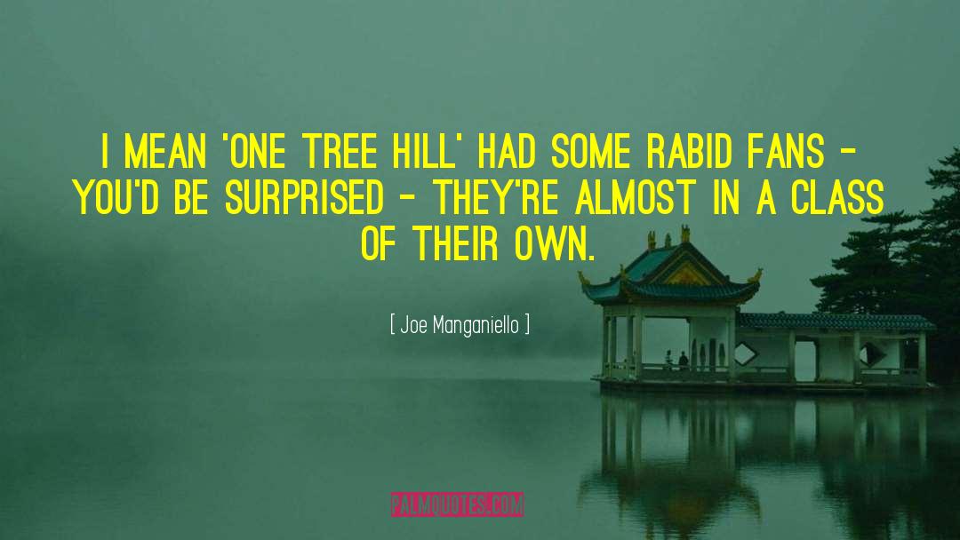 Joe Manganiello Quotes: I mean 'One Tree Hill'