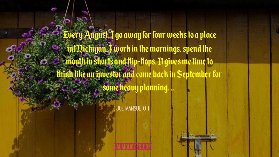 Joe Mansueto Quotes: Every August, I go away