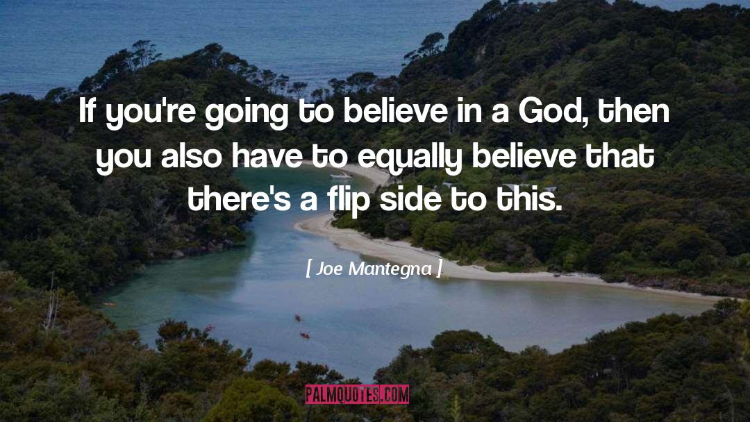 Joe Mantegna Quotes: If you're going to believe