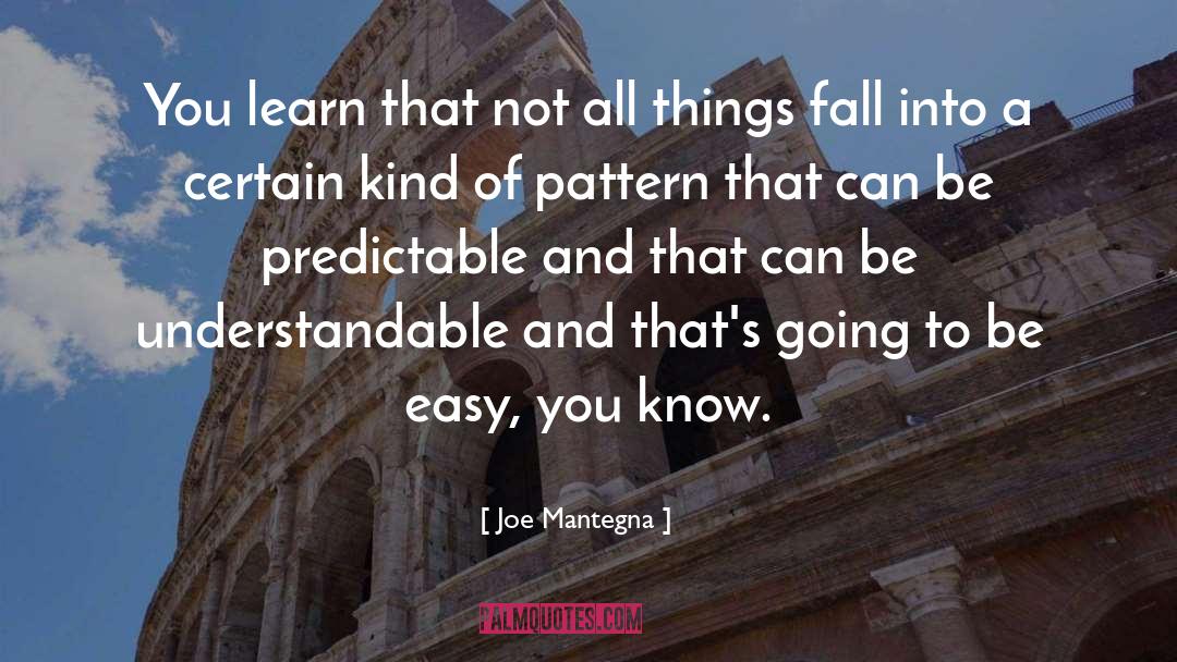 Joe Mantegna Quotes: You learn that not all