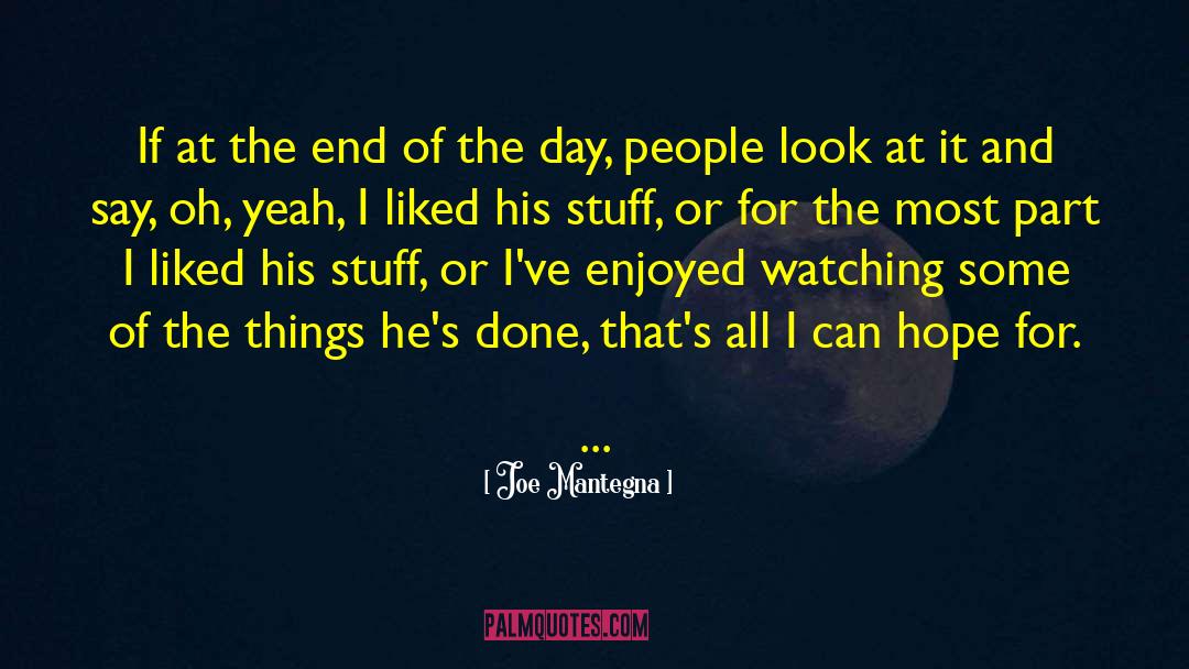 Joe Mantegna Quotes: If at the end of