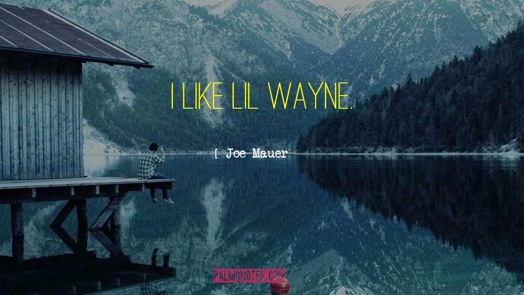 Joe Mauer Quotes: I like Lil Wayne.