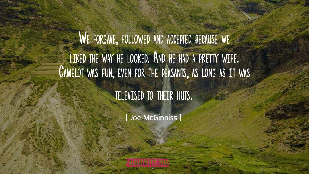 Joe McGinniss Quotes: We forgave, followed and accepted