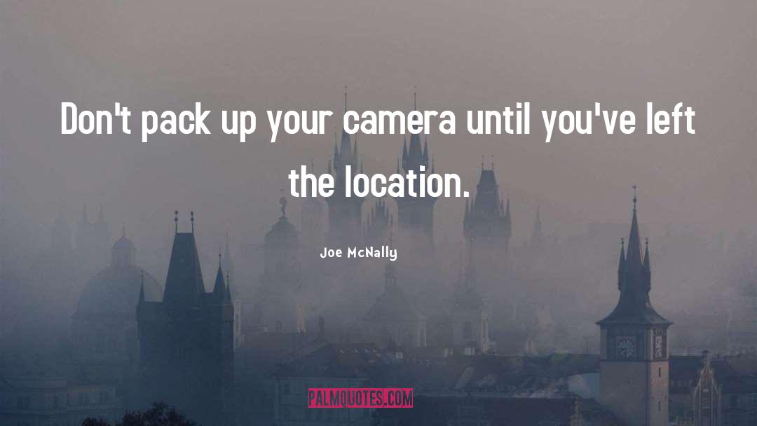 Joe McNally Quotes: Don't pack up your camera
