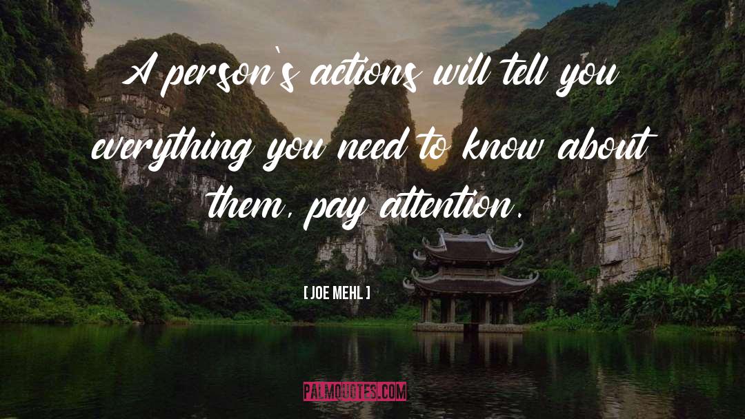 Joe Mehl Quotes: A person's actions will tell