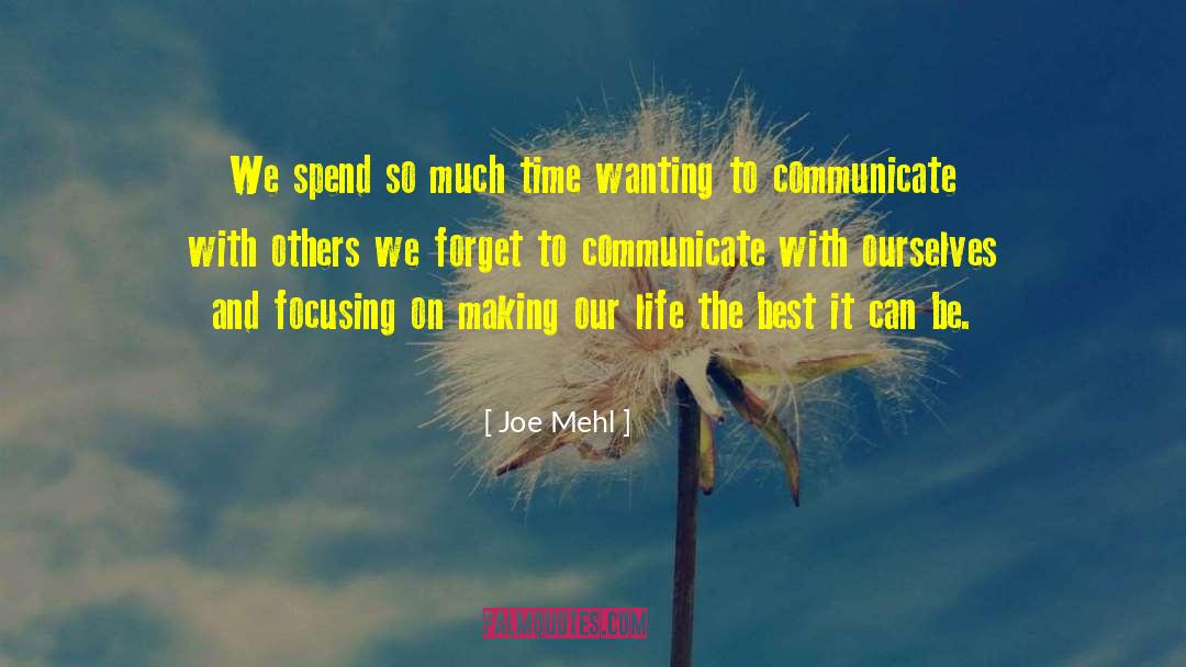 Joe Mehl Quotes: We spend so much time
