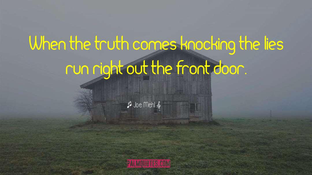 Joe Mehl Quotes: When the truth comes knocking