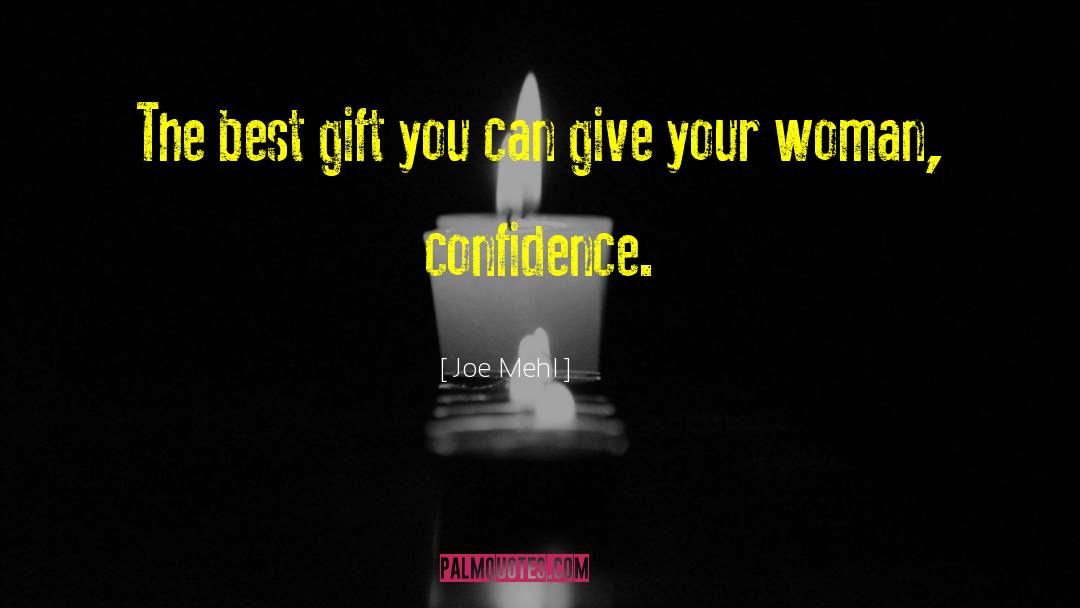 Joe Mehl Quotes: The best gift you can