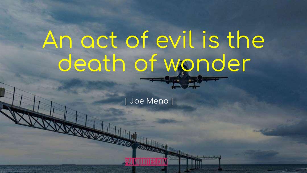 Joe Meno Quotes: An act of evil is