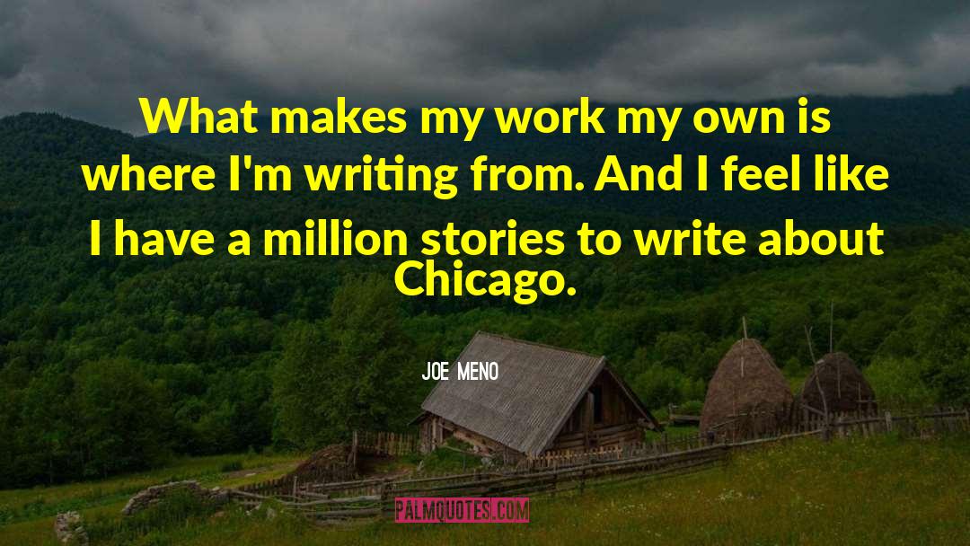 Joe Meno Quotes: What makes my work my