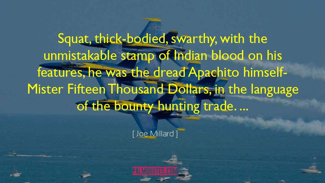 Joe Millard Quotes: Squat, thick-bodied, swarthy, with the
