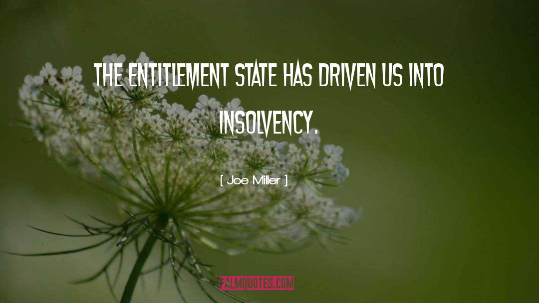 Joe Miller Quotes: The entitlement state has driven