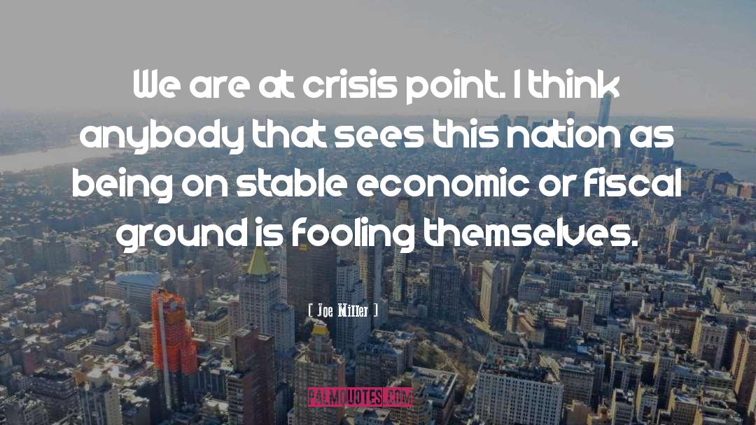 Joe Miller Quotes: We are at crisis point.