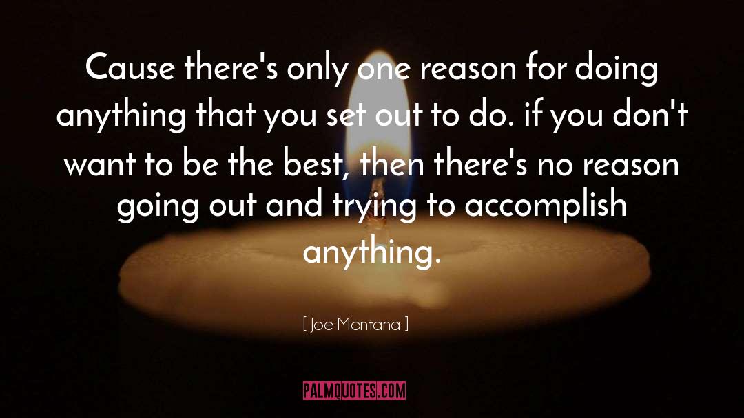 Joe Montana Quotes: Cause there's only one reason