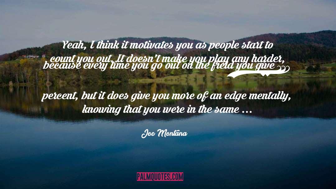 Joe Montana Quotes: Yeah, I think it motivates