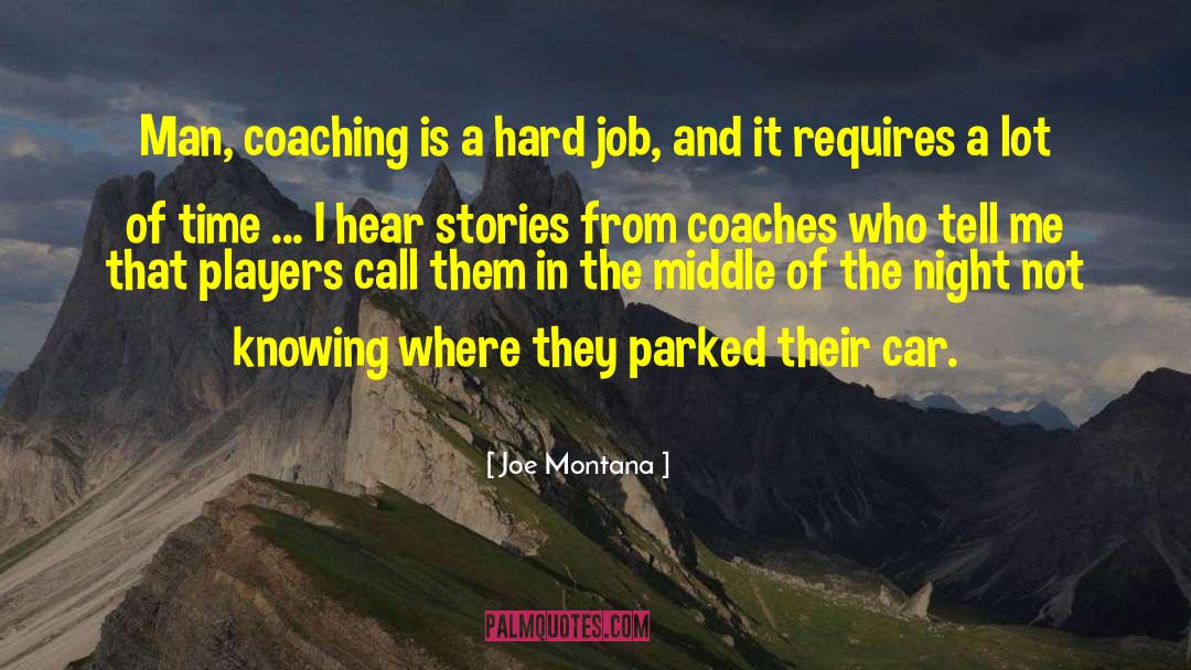 Joe Montana Quotes: Man, coaching is a hard