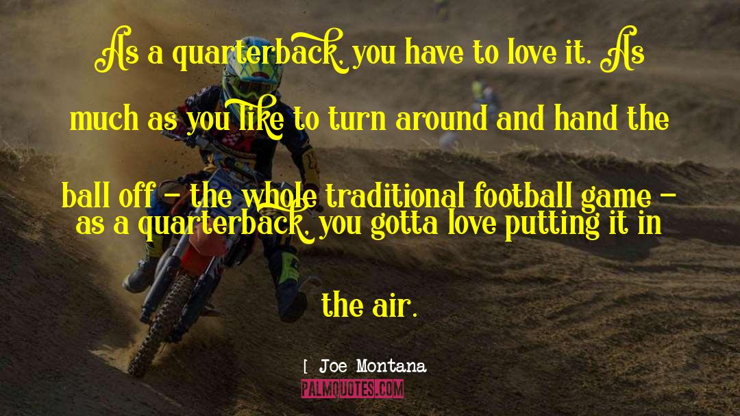 Joe Montana Quotes: As a quarterback, you have