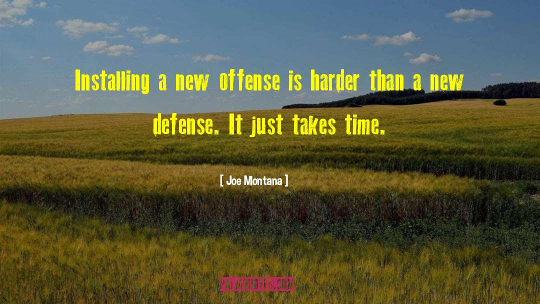 Joe Montana Quotes: Installing a new offense is