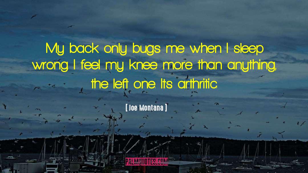 Joe Montana Quotes: My back only bugs me