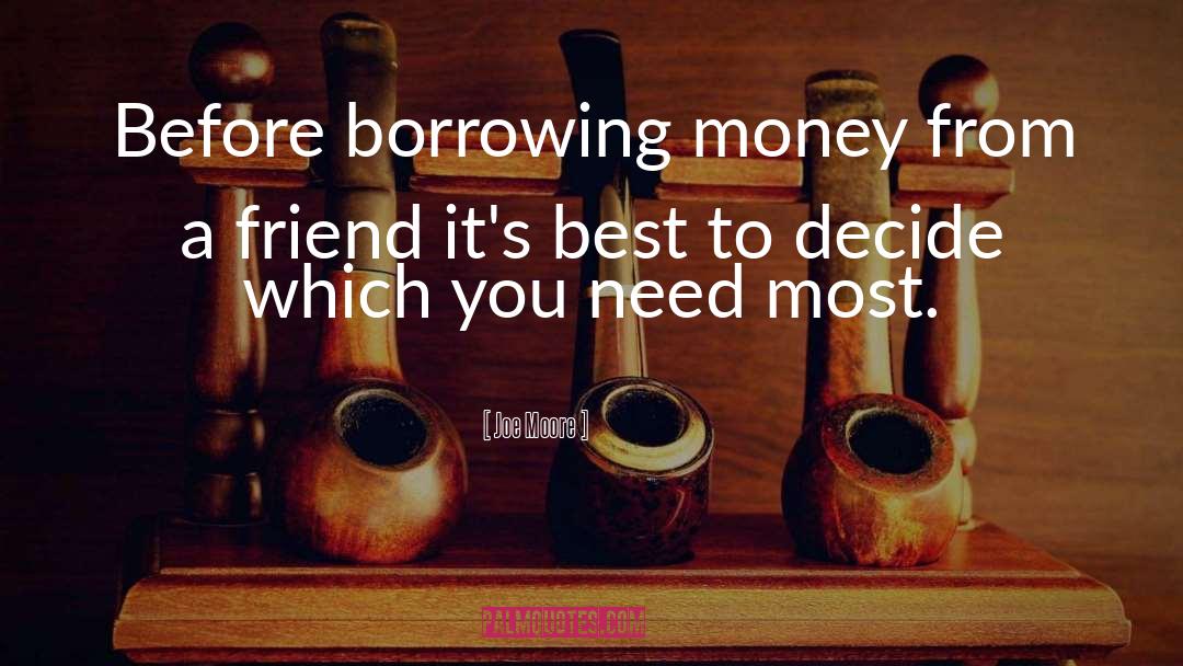 Joe Moore Quotes: Before borrowing money from a