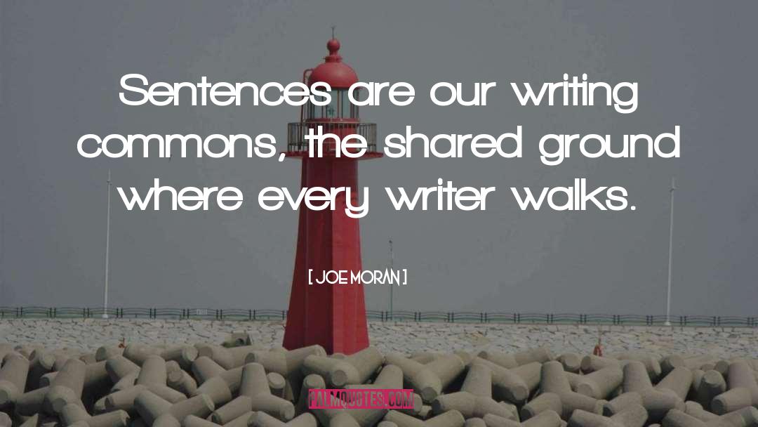 Joe Moran Quotes: Sentences are our writing commons,