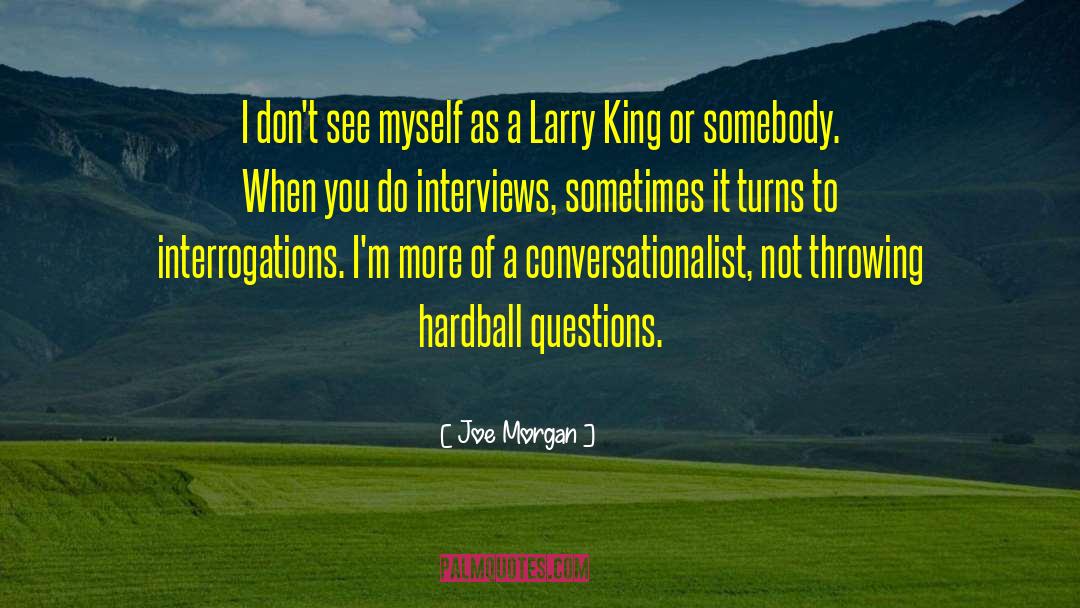 Joe Morgan Quotes: I don't see myself as