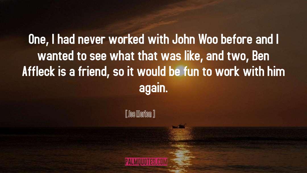 Joe Morton Quotes: One, I had never worked