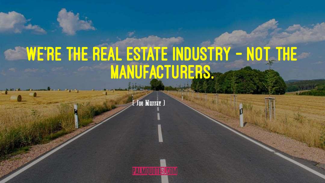 Joe Murray Quotes: We're the real estate industry