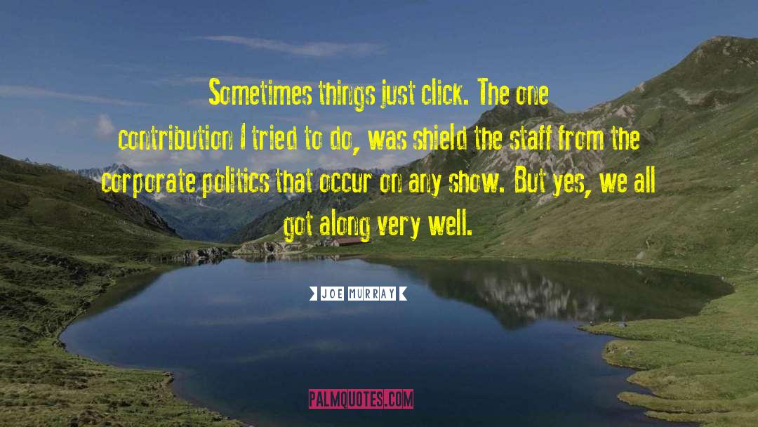 Joe Murray Quotes: Sometimes things just click. The