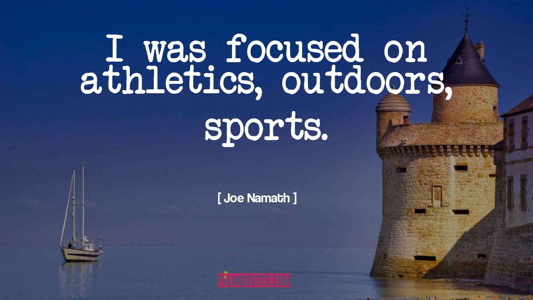 Joe Namath Quotes: I was focused on athletics,