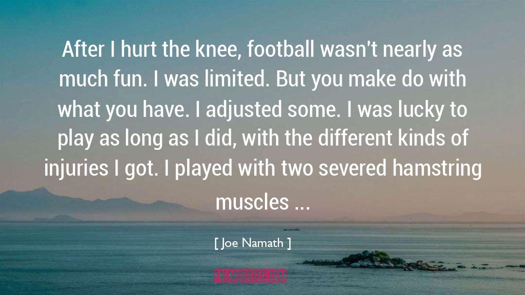 Joe Namath Quotes: After I hurt the knee,