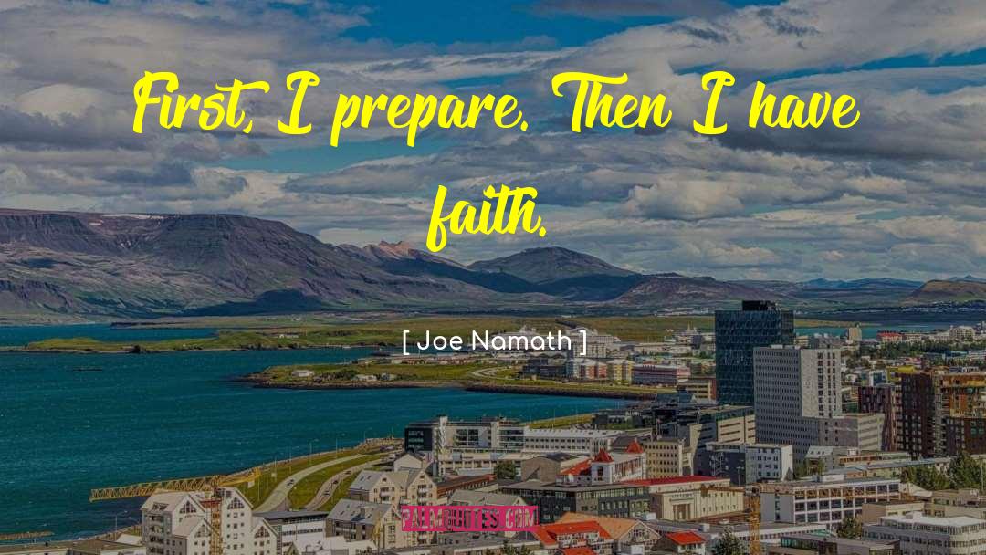 Joe Namath Quotes: First, I prepare. Then I