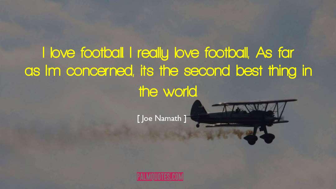 Joe Namath Quotes: I love football. I really