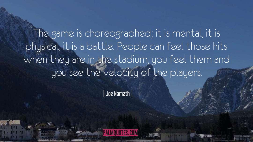 Joe Namath Quotes: The game is choreographed; it