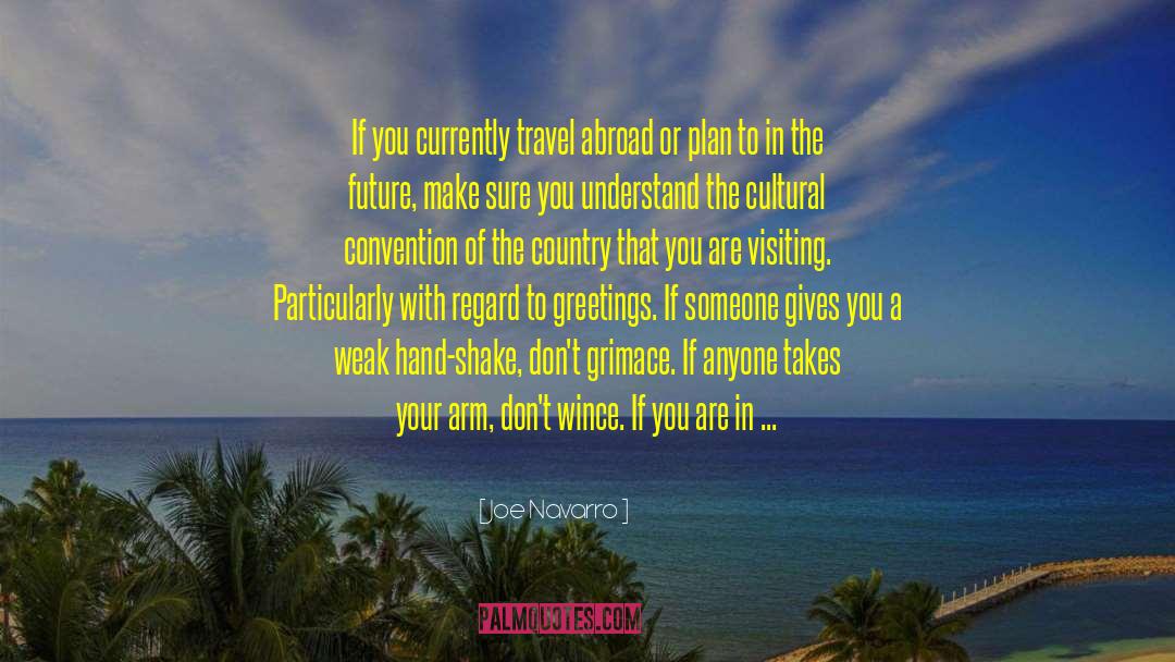 Joe Navarro Quotes: If you currently travel abroad