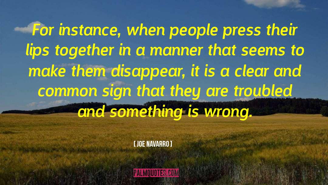 Joe Navarro Quotes: For instance, when people press