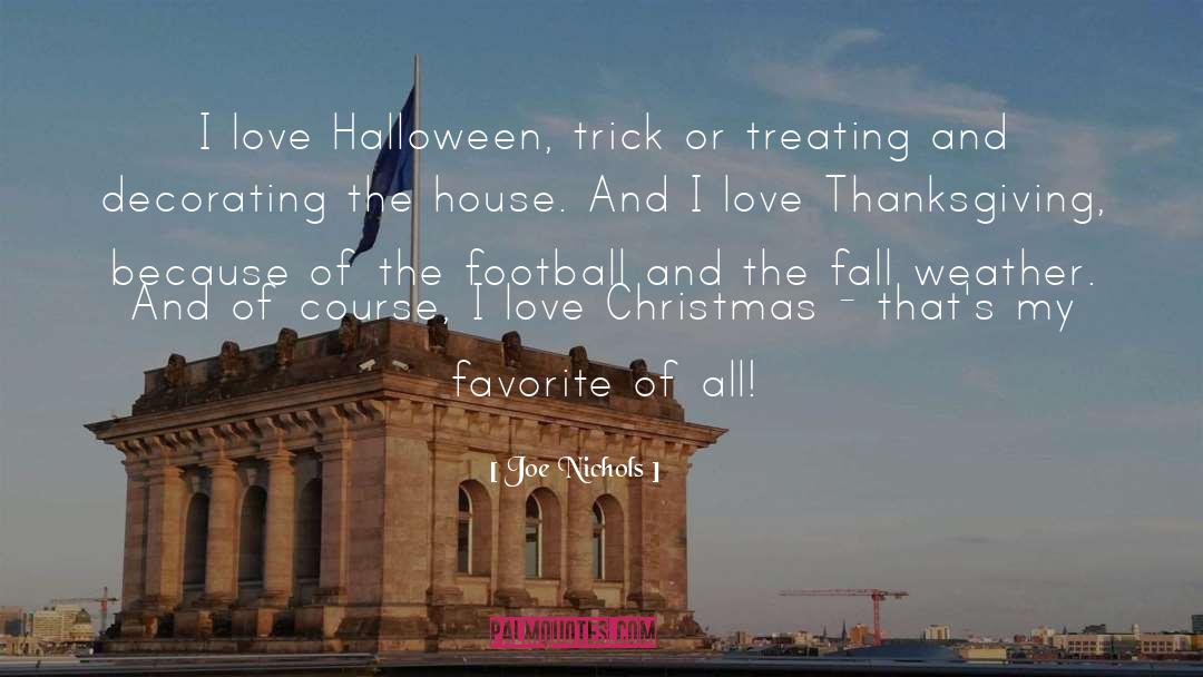 Joe Nichols Quotes: I love Halloween, trick or