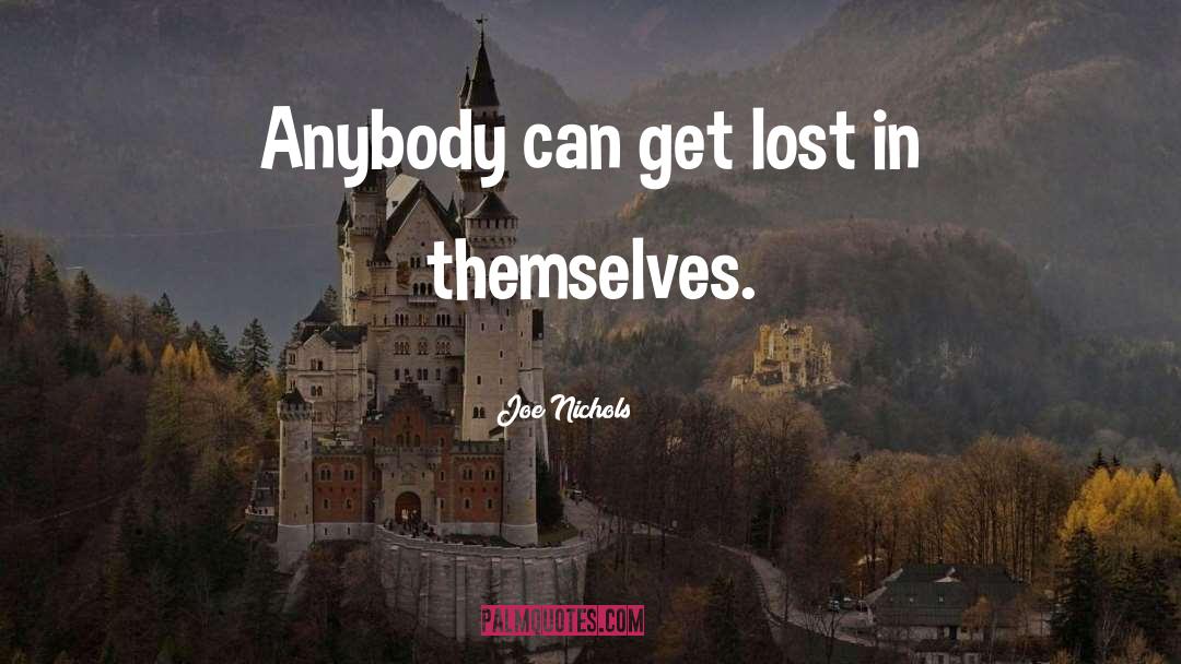 Joe Nichols Quotes: Anybody can get lost in