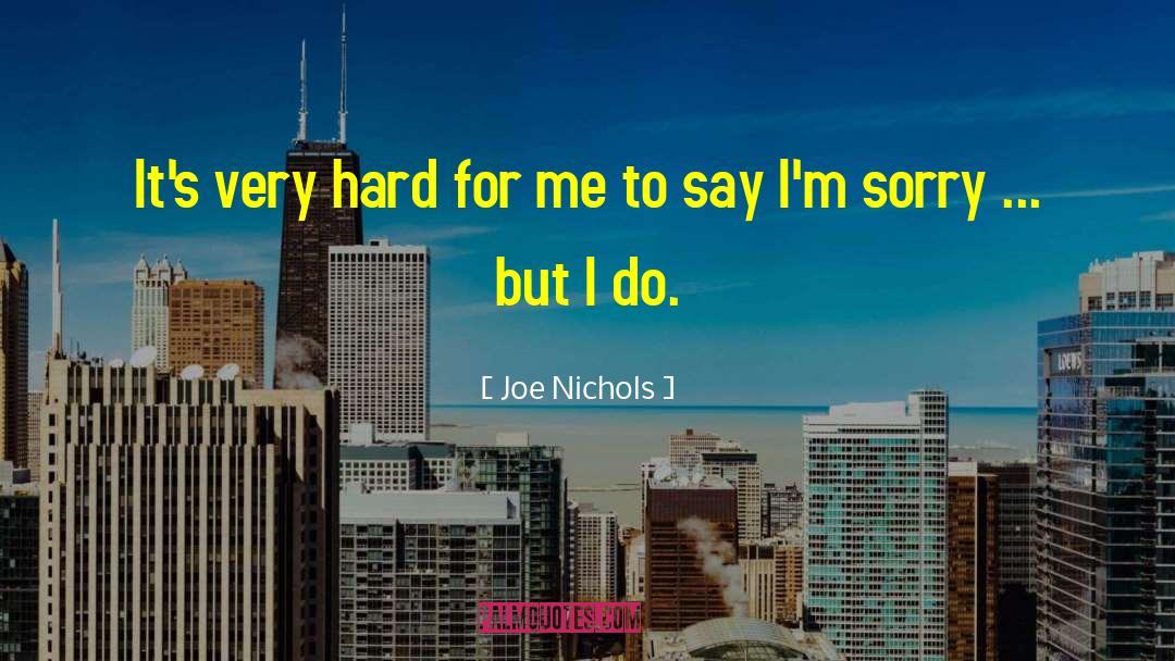 Joe Nichols Quotes: It's very hard for me