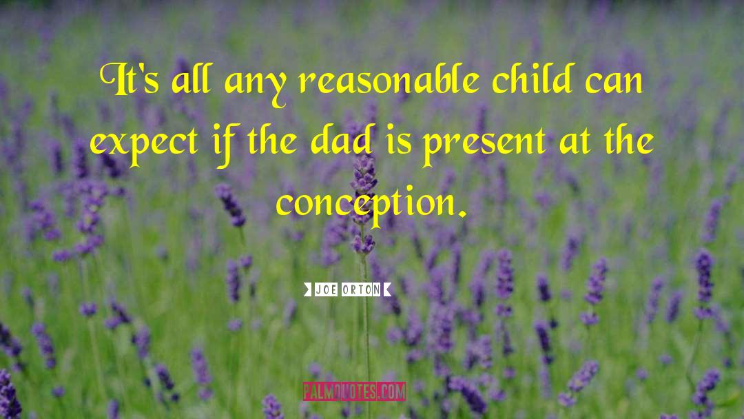 Joe Orton Quotes: It's all any reasonable child
