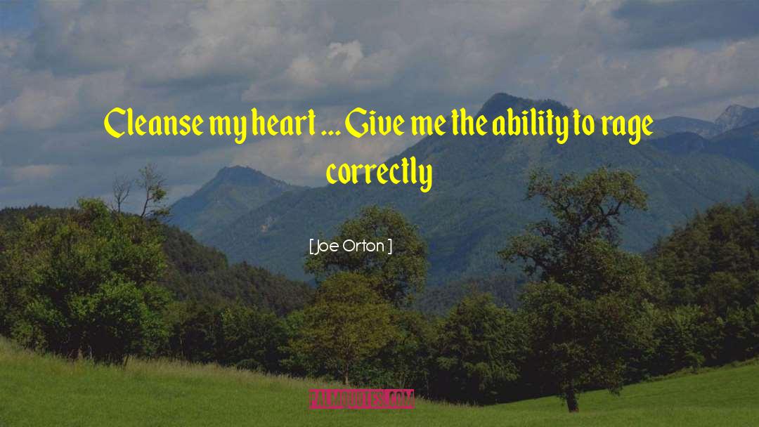 Joe Orton Quotes: Cleanse my heart ... Give