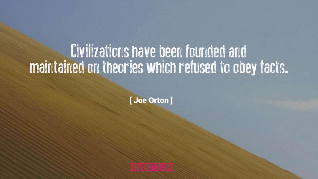 Joe Orton Quotes: Civilizations have been founded and