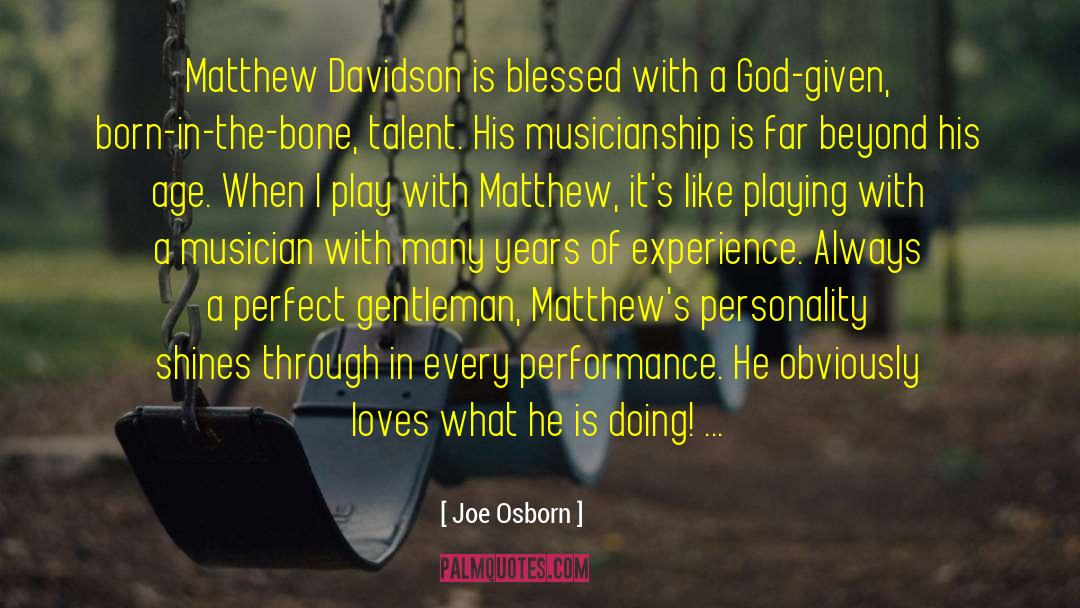 Joe Osborn Quotes: Matthew Davidson is blessed with